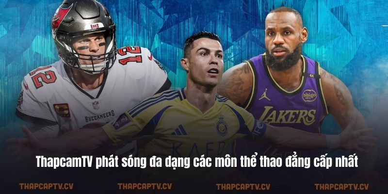 ThapcamTV phát sóng đa dạng các môn thể thao đẳng cấp nhất